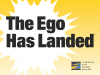 The Ego Has Landed: Part 8